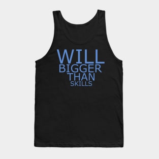 Will bigger than skills Tank Top